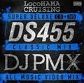(TSUTAYA限定)LocoHAMA CRUISING Super Deluxe DS455 Classic Mix ～DJ PMX All Music