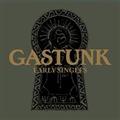 GASTUNK EARLY SINGLES