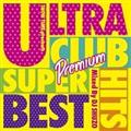 ULTRA CLUB HITS SUPER BEST Premium Mixed By DJ SHUZO
