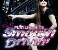 PLAYLIST HITS!�`Night Smooth Drivin'�`