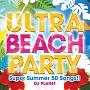 ULTRA BEACH PARTY -Super Summer 50 Songs!!-