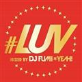 #LUV mixed by DJ FUMIYEAH!