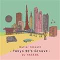 DJ HASEBE Butter Smooth -Tokyo 90's Groove-