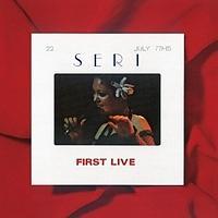 SERI FIRST LIVE