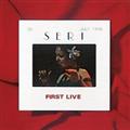 SERI FIRST LIVE