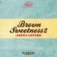BROWN SWEETNESS 2 -ARIWA LOVERS-/DJ KENTẢ摜EWPbgʐ^