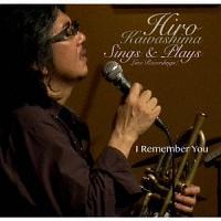 Hiro Kawashima Sings & Plays �g I Remember You �h