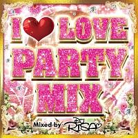 I LOVE PARTY MIX Mixed by DJ RISA/IjoX̉摜EWPbgʐ^