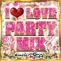 I LOVE PARTY MIX Mixed by DJ RISA