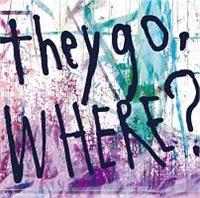 they go, Where?(ʏ)