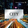 CITY -Premium Lounge-