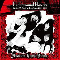 Underground Flowers -The Best Of Angel'in Heavy Syrup 1991`1999-