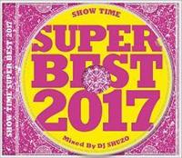 SHOW TIME SUPER BEST 2017 Mixed By DJ SHUZO