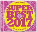 SHOW TIME SUPER BEST 2017 Mixed By DJ SHUZO