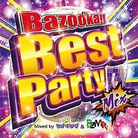 Bazooka!! Best Party Mix Mixed by DJ ���i�L���O&BZMR