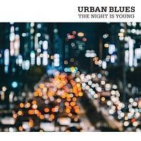 URBAN BLUES THE NIGHT IS YOUNG