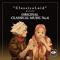 gClassicaLoid" presents ORIGINAL CLASSICAL MUSIC No.6