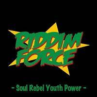 RIDDIM FORCE - Soul Rebel Youth Power -