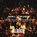 MAXWELL UNPLUGGED(