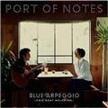 BLUE ARPEGGIO�`OWN BEST SELECTION�`�^Port Of Notes