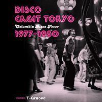 DISCO GREAT TOKYO Columbia Disco Fever 1977-1980 selected by T-Groove/IjoX̉摜EWPbgʐ^
