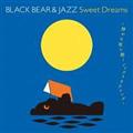 BLACK BEAR & JAZZ Sweet Dreams`ÂȖɒWYNVO`