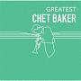 GREATEST CHET BAKER