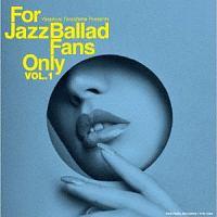 For Jazz Ballad Fans Only Vol.1/IjoX̉摜EWPbgʐ^