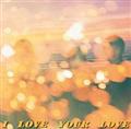 yMAXIzI LOVE YOUR LOVE(}LVVO)