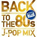 BACK TO THE 80s -J-POP MIX-
