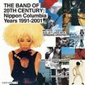 THE BAND OF 20TH CENTURY : NIPPON COLUMBIA YEARS 1991-2001