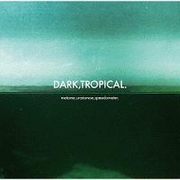 DARK,TROPICAL.