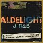 ALDELIGHT J-R&B -A NEW STANDARD FOR JAPANESE R&B 1996-2010-