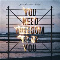 YOU NEED FREEDOM TO BE YOU