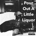Pour Out A Little Liquor