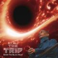 THE TRIP - ENTER THE BLACK HOLE