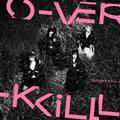 O-VER-KiLL