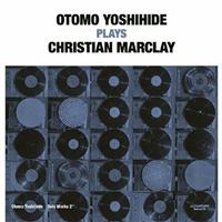 Otomo Yoshihide Solo Works 2 Otomo Yoshihide Plays Christian Marclay