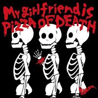 �yMAXI�zMy girlfriend is PIZZA OF DEATH(�}�L�V�V���O��)