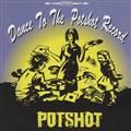 Dance to the POTSHOT record