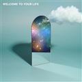 WELCOME TO YOUR LIFE