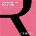 Time Machine Love 2003-25 RYUSENKEI